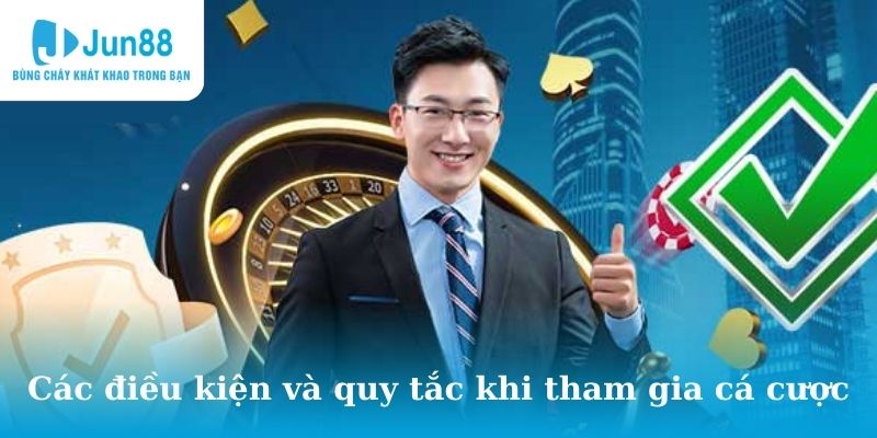 Các điều kiện và quy tắc khi tham gia đánh bạc