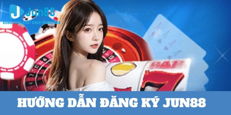 Hướng dẫn tham gia giải trí cùng casino Jun88