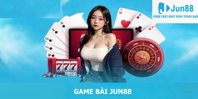 Game bài trải nghiệm tại Jun88 mang đến trải nghiệm thú vị cho thành viên