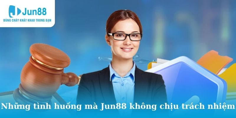 Những vấn đề mà Jun88 không chịu trách nhiệm