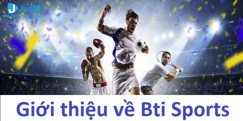 Chơi game trên BTi Sports - Cơ hội nhận thưởng lớn trên thể thao Jun88