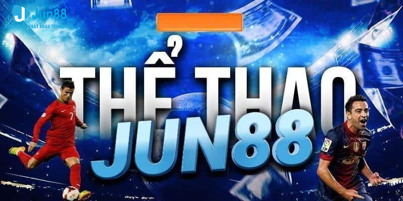 Thể thao Jun88 - Sân chơi cá cược chuyên nghiệp hàng đầu thị trường