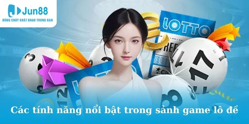 Các tính năng nổi bật trong game lô đề